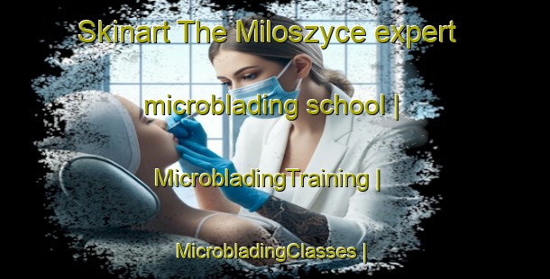 Skinart The Miloszyce expert microblading school | MicrobladingTraining | MicrobladingClasses | SkinartTraining-Poland